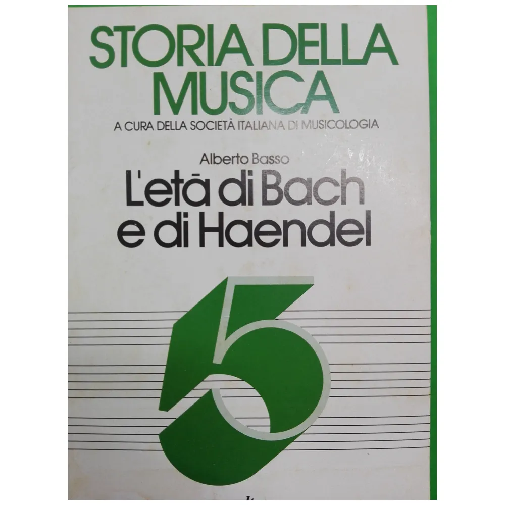 STORIA DELLA MUSICA 5 ALBERTO BASSO L’ETA’ DI BACH E DI HAENDEL