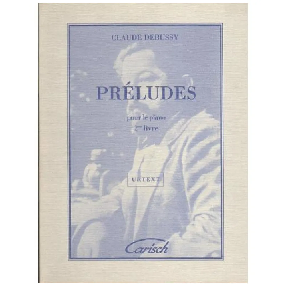 CLAUDE DEBUSSY PRELUDES DEUXIEME LIVRE CARISCH