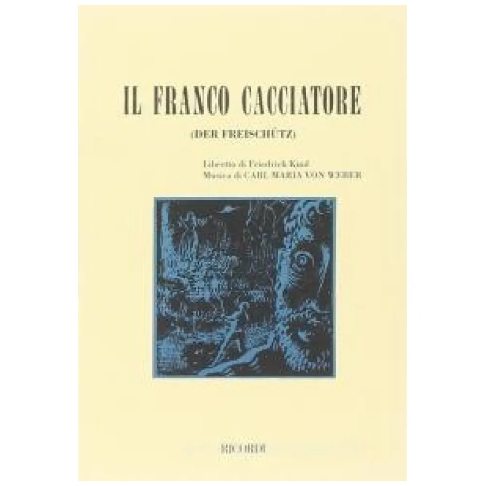 CARL MARIA VON WEBWER IL FRANCO CACCIATORE (LIBRETTO D’OPERA)