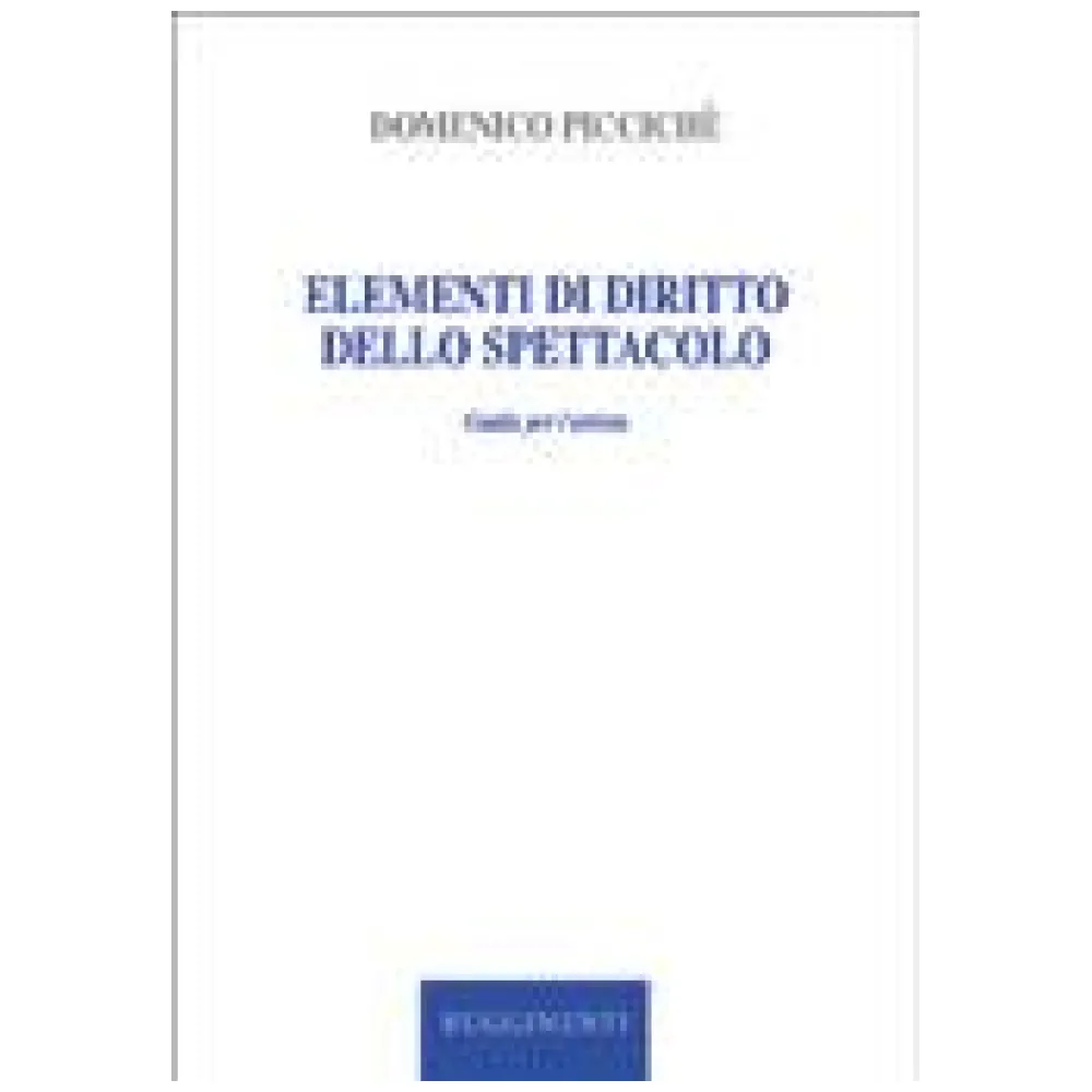 DOMENICO PICCICHE’ ELEMENTI DI DIRITTO D’AUTORE E DELLO SPETTACOLO