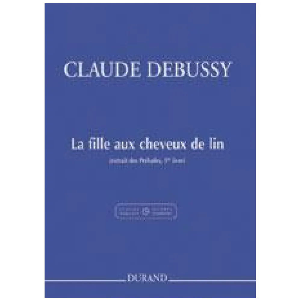 CLAUDE DEBUSSY LA FILLE AUX CHEVEUX DE LIN ED. DURAND